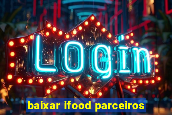 baixar ifood parceiros